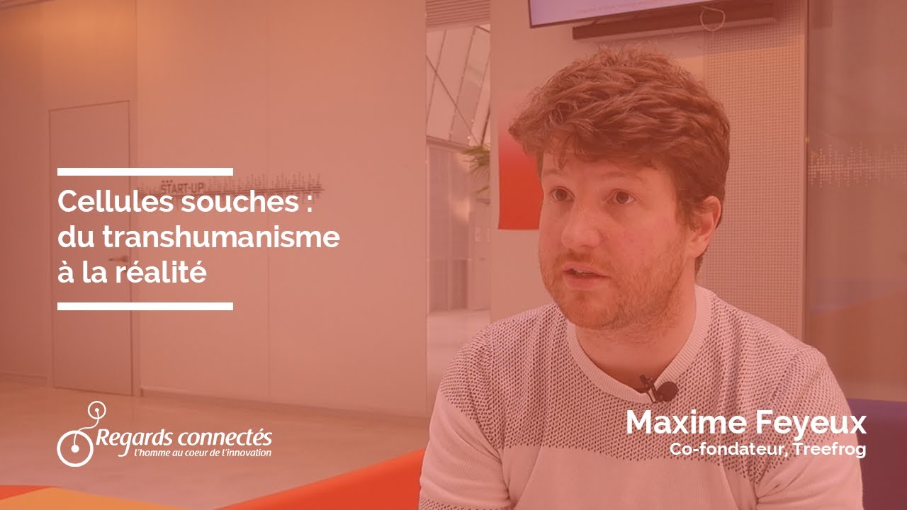 Cellules souches : du transhumanisme à la réalité, avec Maxime Feyeux et Treefrog